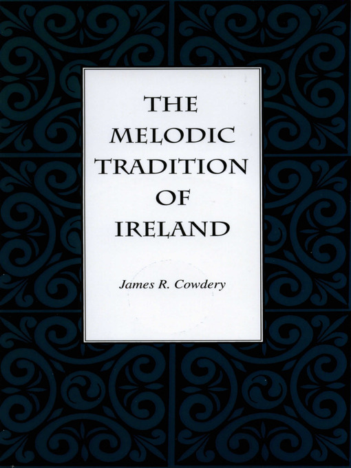 Title details for The Melodic Tradition of Ireland by James R. Cowdery - Available